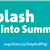 A graphic that reads Splash into Summer